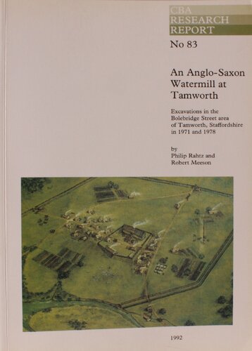 An Anglo-Saxon Watermill at Tamworth: Excavations in the Bolebridge Street Area of Tamworth, Staffordshire, in 1971 and 1978