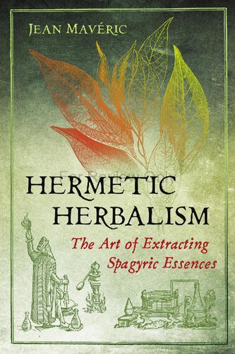 Hermetic Herbalism. The Art of Extracting Spagyric Essences
