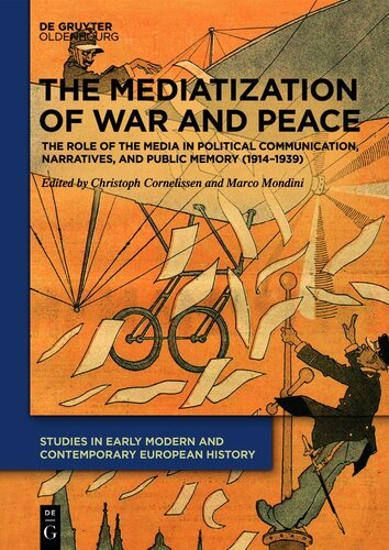 The mediatization of war and peace : the role of the media in political communication, narratives, and public memory (1914-1939)