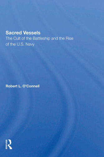 Sacred Vessels : the cult of the battleship and the rise of the U.S. Navy