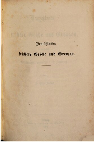 Deutschlands frühere Größe und Grenzen, sowie dessen Beraubungen, namentlich durch Frankreich