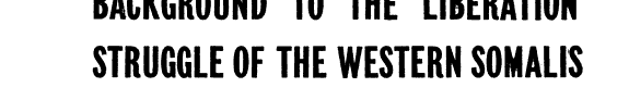 Background to the Liberation Struggle of the Western Somalis