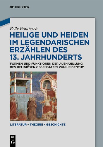Heilige und Heiden im legendarischen Erzählen des 13. Jahrhunderts: Formen und Funktionen der Aushandlung des religiösen Gegensatzes zum Heidentum