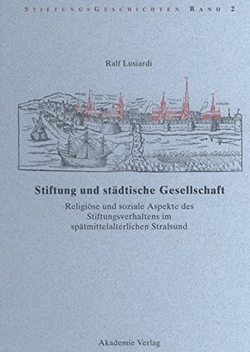 Stiftung und städtische Gesellschaft: Religiöse und soziale Aspekte des Stiftungsverhaltens im spätmittelalterlichen Stralsund