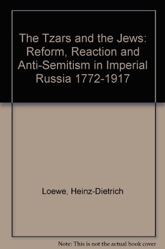 Tsars and the Jews: Reform, Reaction and Anti-Semitism in Imperial Russia, 1772-1917