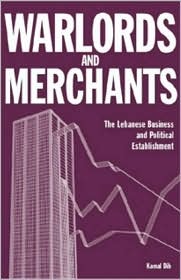 Warlords and Merchants: The Lebanese Business and Political Establishment
