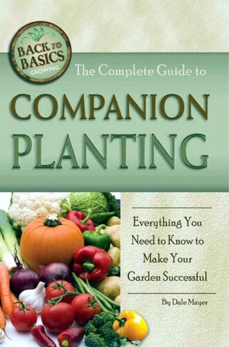 The Complete Guide to Companion Planting: Everything You Need to Know to Make Your Garden Successful