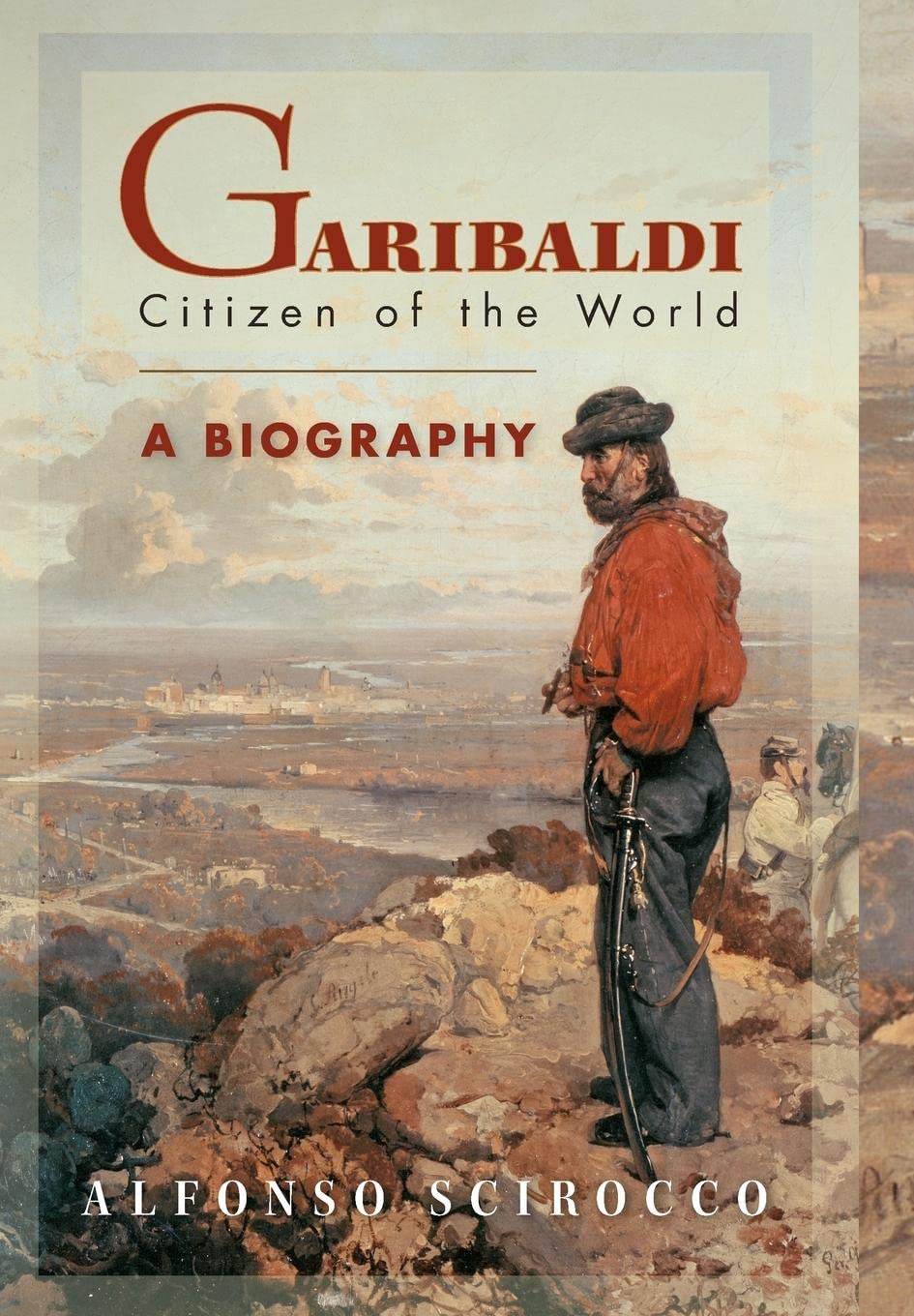 Garibaldi: Citizen of the World: A Biography