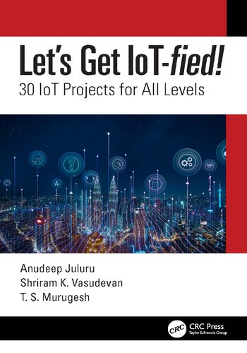 Let’s Get IoT-fied!: 30 IoT Projects for All Levels