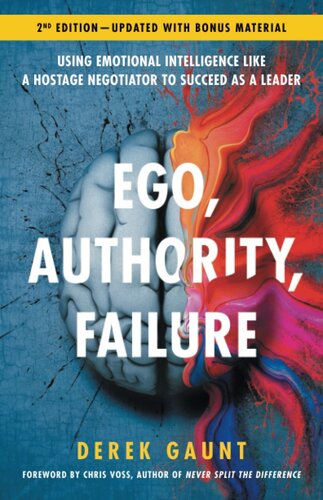Ego, Authority, Failure: Using Emotional Intelligence Like a Hostage Negotiator to Succeed as a Leader - 2nd Edition