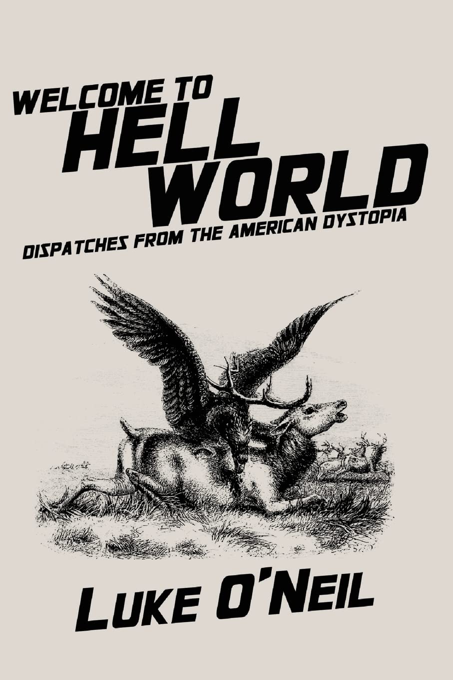 Welcome to Hell World: Dispatches from the American Dystopia