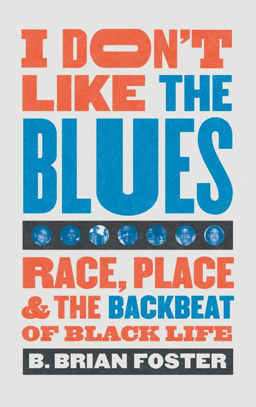 I Don't Like the Blues: Race, Place, and the Backbeat of Black Life