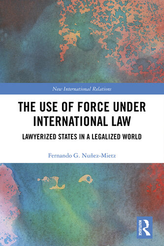 The Use of Force Under International Law: Lawyerized States in a Legalized World