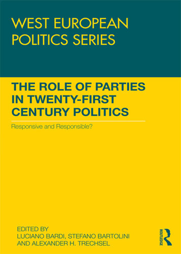 The Role of Parties in Twenty-First Century Politics: Responsive and Responsible?