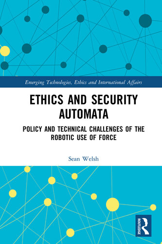 Ethics and Security Automata: Policy and Technical Challenges of the Robotic Use of Force