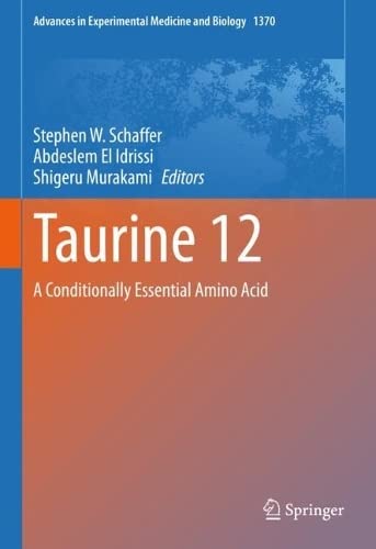 Taurine 12: A Conditionally Essential Amino Acid (Advances in Experimental Medicine and Biology, 1370)