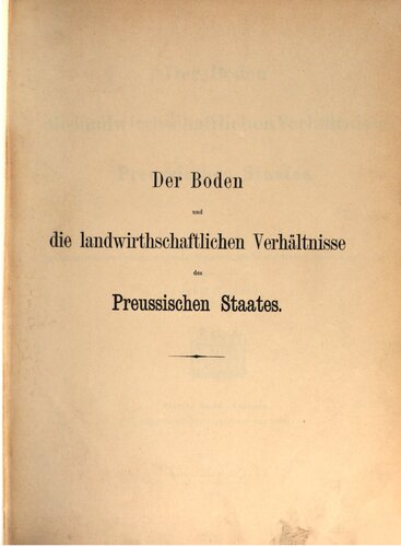 Der Boden und die landwirtschaftlichen Verhältnisse des Preußischen Staates (Nach dem Gebietsumfange vor 1866)