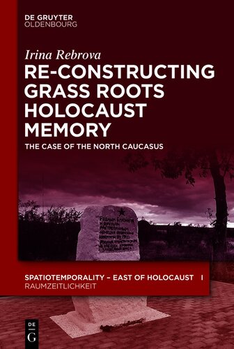 Re-Constructing Grassroots Holocaust Memory : the Case of the North Caucasus