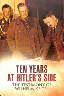 Ten Years at Hitler's Side: The Testimony of Wilhelm Keitel
