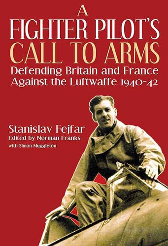 A Fighter Pilot's Call to Arms: Defending Britain and France Against the Luftwaffe, 1940-1942