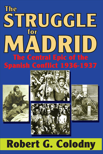 The struggle for Madrid : the central epic of the Spanish conflict