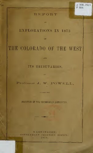 Report of Explorations in 1873 of the Colorado of the West and Its Tributaries
