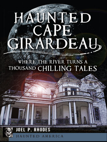Haunted Cape Girardeau : where the river turns a thousand chilling tales