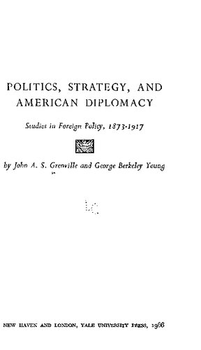 Politics, Strategy, and American Diplomacy. Studies in Foreign Policy 1873–1917