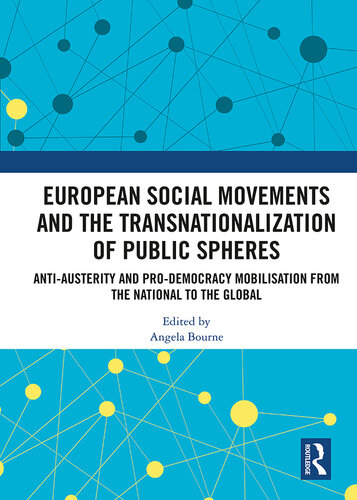European Social Movements and the Transnationalization of Public Spheres: Anti-Austerity and Pro-Democracy Mobilisation From the National to the Global