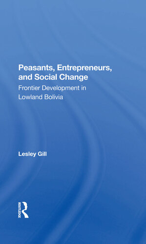 Peasants, Entrepreneurs, and Social Change: Frontier Development in Lowland Bolivia