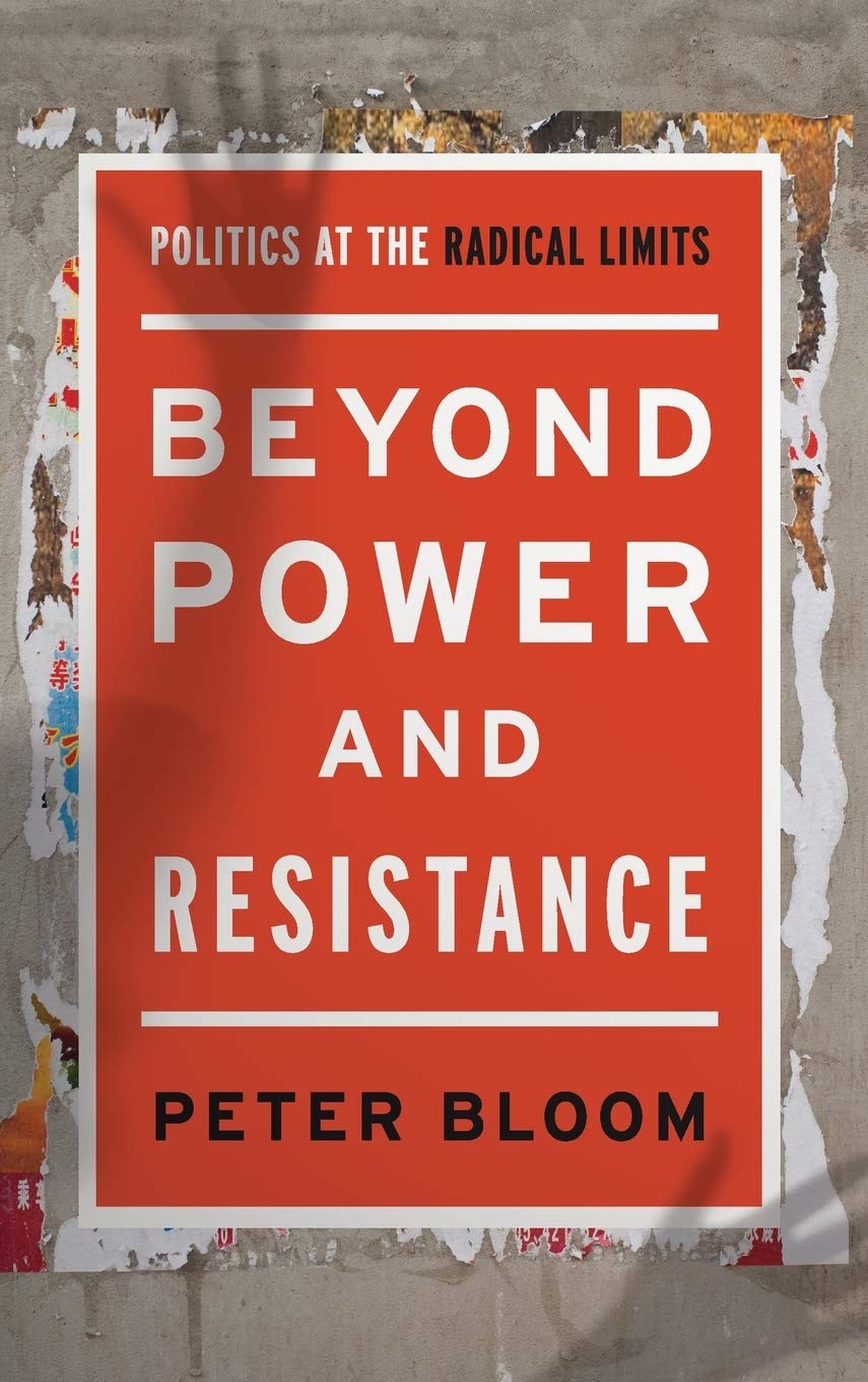 Beyond Power and Resistance: Politics at the Radical Limits