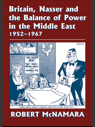 Britain, Nasser and the Balance of Power in the Middle East, 1952-1977: From the Eygptian Revolution to the Six Day War