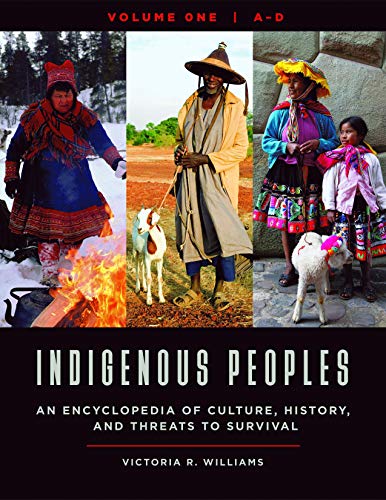 Indigenous Peoples: An Encyclopedia of Culture, History, and Threats to Survival