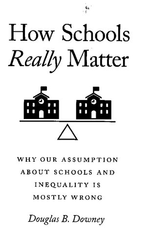 How Schools <em>Really</em> Matter: Why Our Assumption About Schools and Inequality Is Mostly Wrong