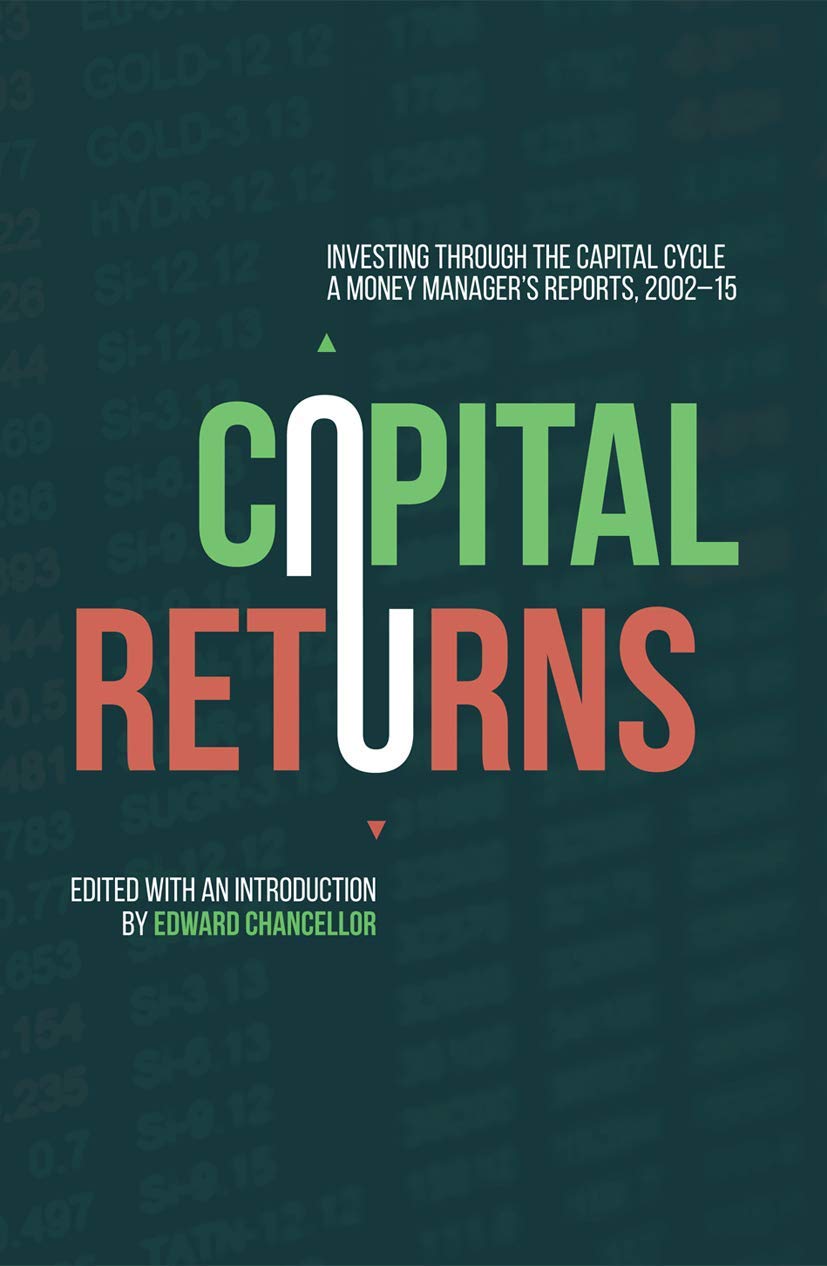 Capital Returns: Investing Through the Capital Cycle: A Money Manager’s Reports 2002-15