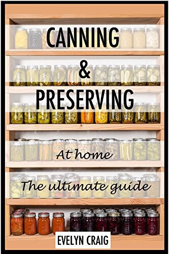 Canning and Preserving at Home: The Ultimate Guide