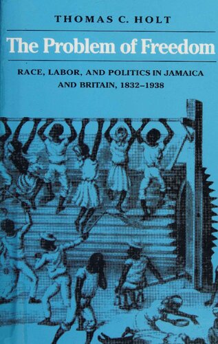 The Problem of Freedom: Race, Labor, and Politics in Jamaica and Britain, 1832-1938