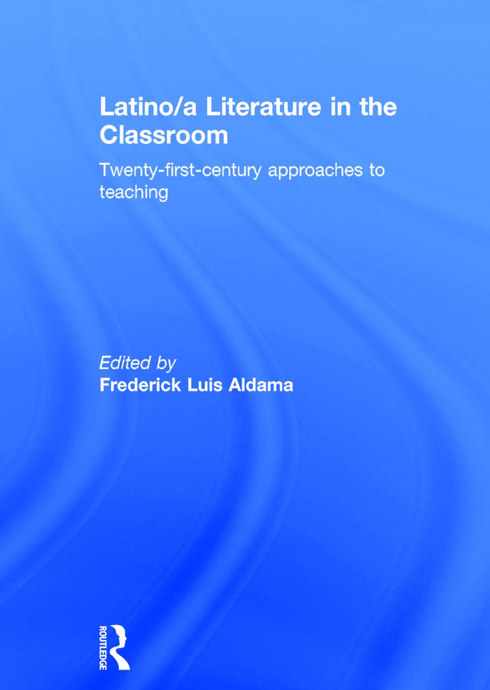 Latino/a Literature in the Classroom: Twenty-first-century approaches to teaching