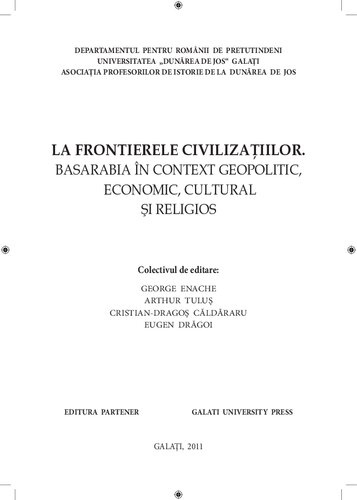 La frontierele civilizaţiilor: Basarabia în context geopolitic, economic, cultural şi religios : [conferinţă internaţională, Galaţi, 21-23 octombrie 2010]