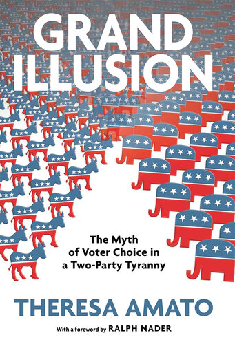 Grand Illusion: The Fantasy of Voter Choice in a Two-Party Tyranny