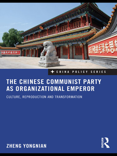 The Chinese Communist Party as Organizational Emperor: Culture, Reproduction and Transformation