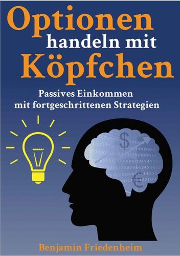 Optionen handeln mit Köpfchen - Profitable Tips aus der Praxis für fortgeschrittene Optionstrader (German Edition)