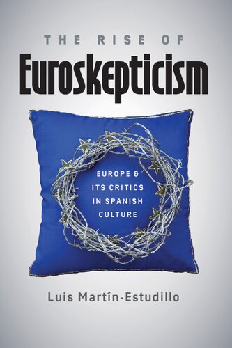 The Rise Of Euroskepticism: Europe And Its Critics In Spanish Culture