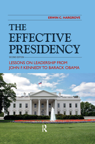 Effective Presidency: Lessons on Leadership From John F. Kennedy to Barack Obama