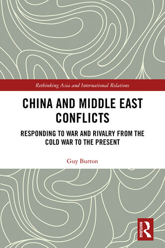 China and Middle East Conflicts: Responding to War and Rivalry From the Cold War to the Present