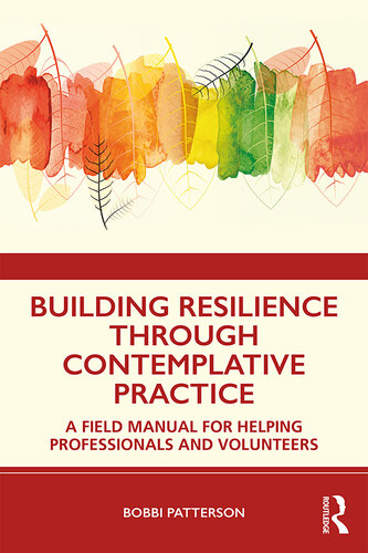Building Resilience Through Contemplative Practice: A Field Manual for Helping Professionals and Volunteers
