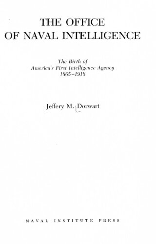 The Office of Naval Intelligence. The Birth of America's First Intelligence Agency, 1865–1918