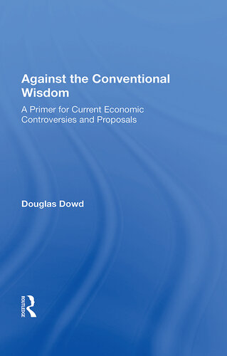 Against the Conventional Wisdom: A Primer for Current Economic Controversies and Proposals