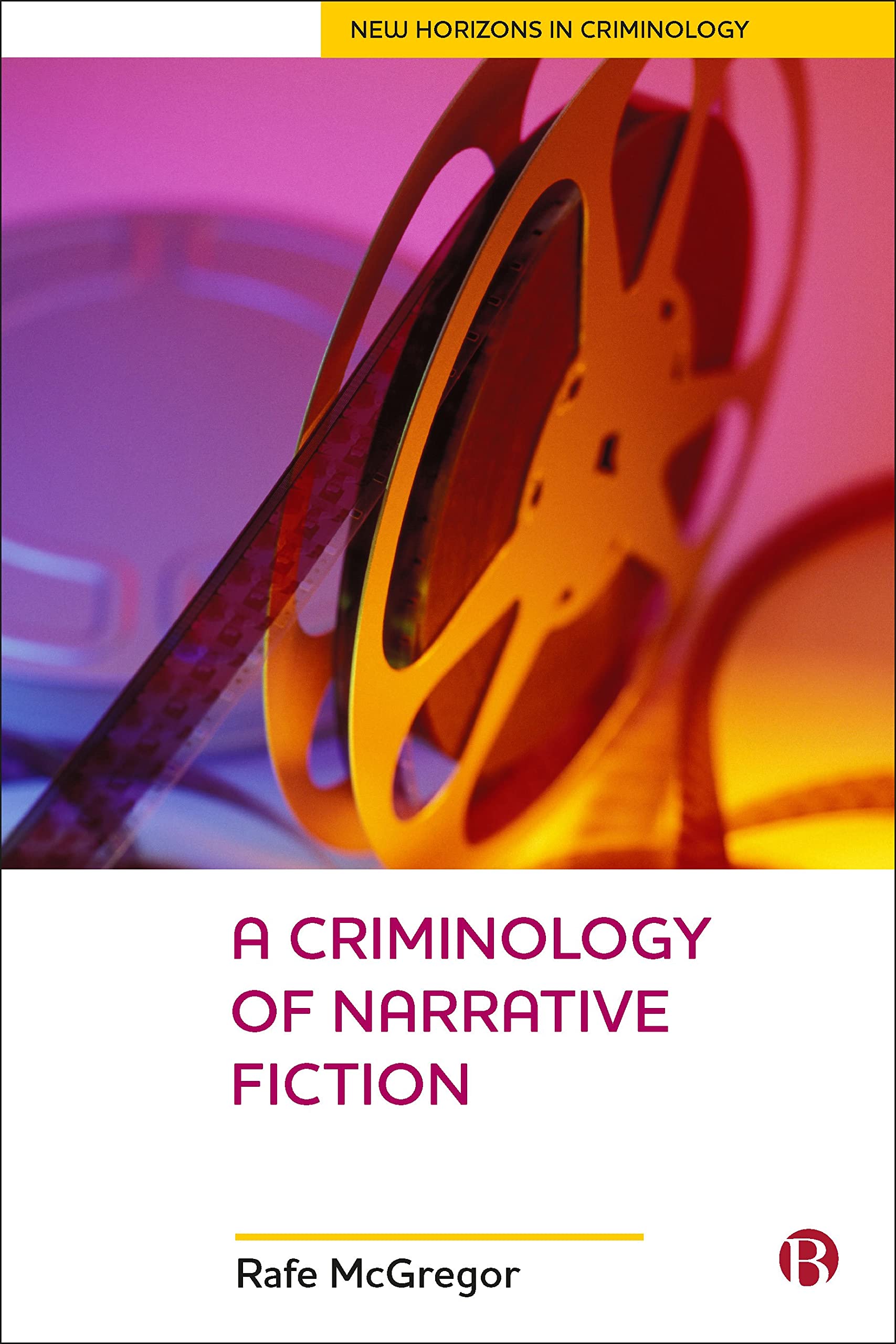 A Criminology Of Narrative Fiction (New Horizons in Criminology)