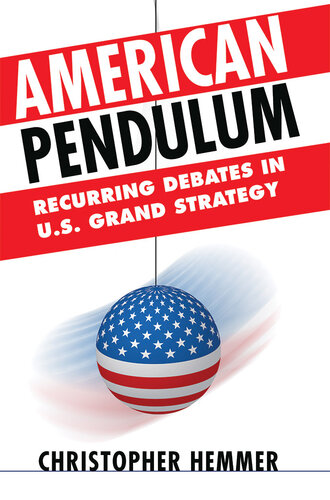 American Pendulum: Recurring Debates in U.S. Grand Strategy